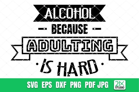 Alcohol Because Adulting is Hard Graphics for Creative Publishers