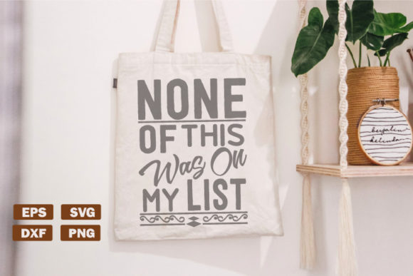 Fun Tote Bag SVG None of This Was on Graphics for Crafts