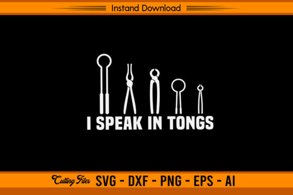 I Speak in Tongs - Funny Blacksmith Graphics for Crafts