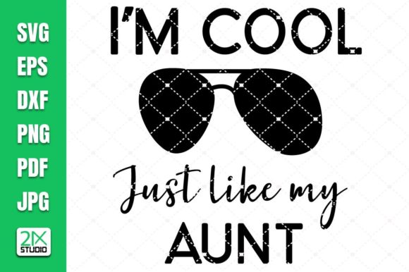 I’m Cool Just Like My Aunt Graphics for Crafts