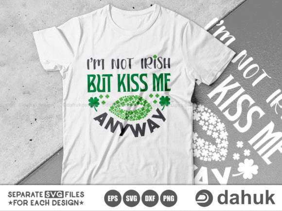 I’m Not Irish But Kiss Me Anyway SVG Graphics for Crafts