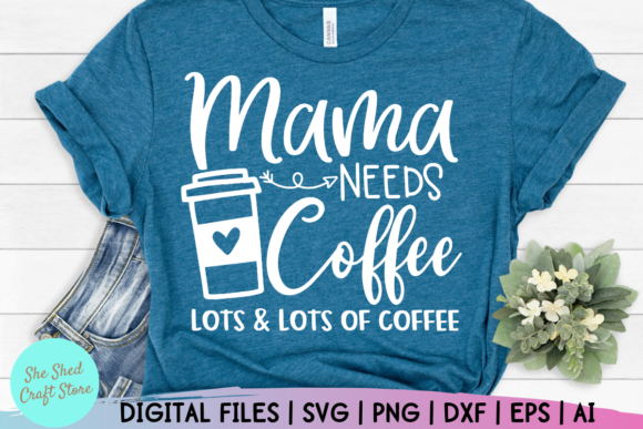 Mama Needs Coffee Lots of Coffee Graphics for Crafts