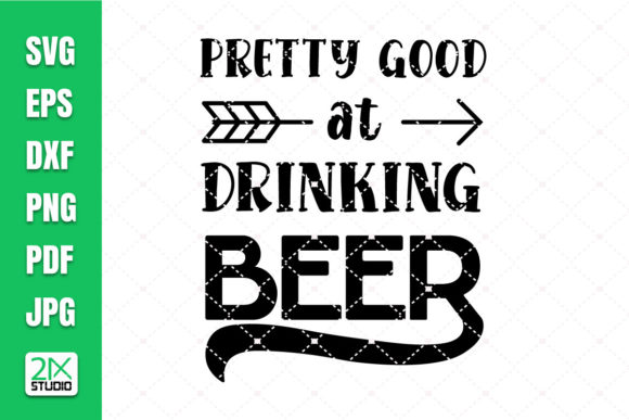 Pretty Good at Drinking Beer Graphics for Crafts