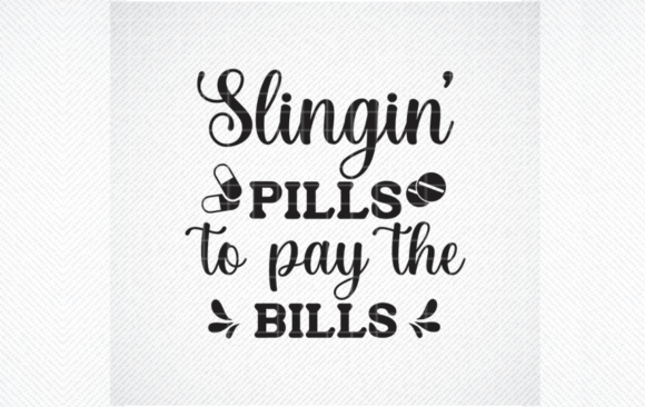 Slingin Pills to Pay the Bills SVG for Crafts and Graphics